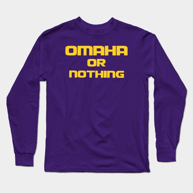 Omaha or Nothing Long Sleeve T-Shirt by HoustonFan